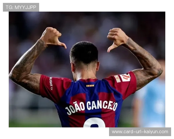 巴萨在左侧制造连接,坎塞洛的自由移动成关键点 巴萨在左侧制造连接,坎塞洛的自由移动成关键点